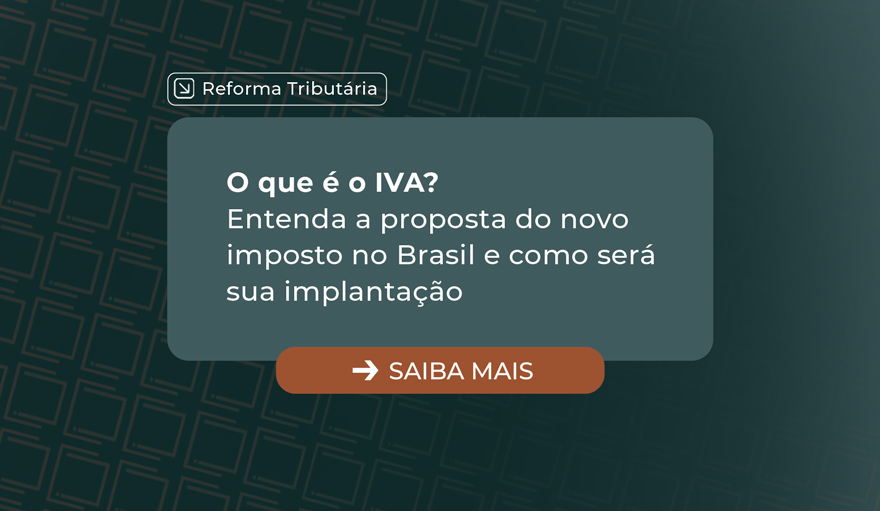 O que é o IVA? Entenda a proposta do novo imposto no Brasil e como será sua implantação